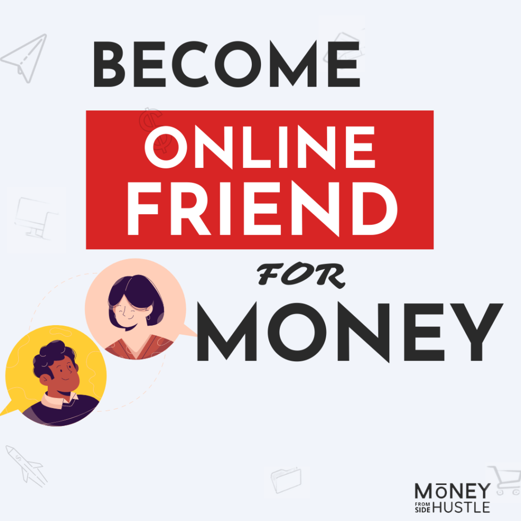 GET PAID TO BE AN ONLINE FRIEND