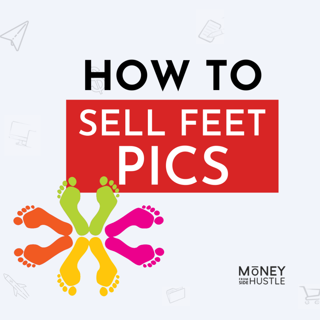 how to sell feet pics and make money