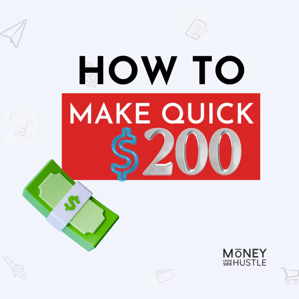 29 Best Ways To Make $200 Fast in 2024