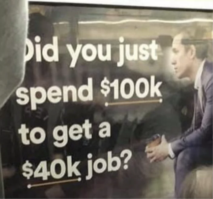 did you just spend $100k to get a $40k job